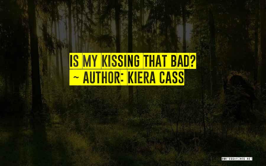 Kiera Cass Quotes: Is My Kissing That Bad?
