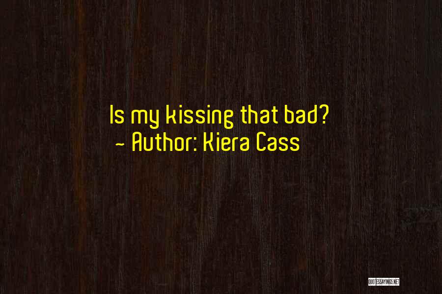 Kiera Cass Quotes: Is My Kissing That Bad?