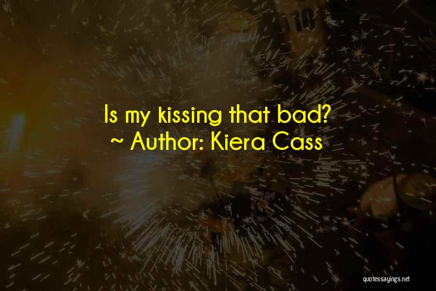 Kiera Cass Quotes: Is My Kissing That Bad?