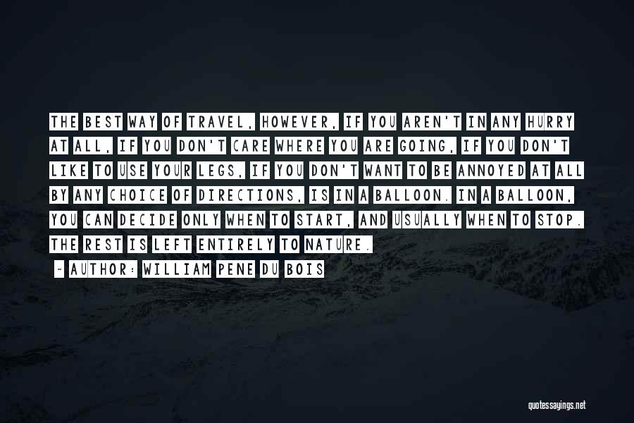 William Pene Du Bois Quotes: The Best Way Of Travel, However, If You Aren't In Any Hurry At All, If You Don't Care Where You