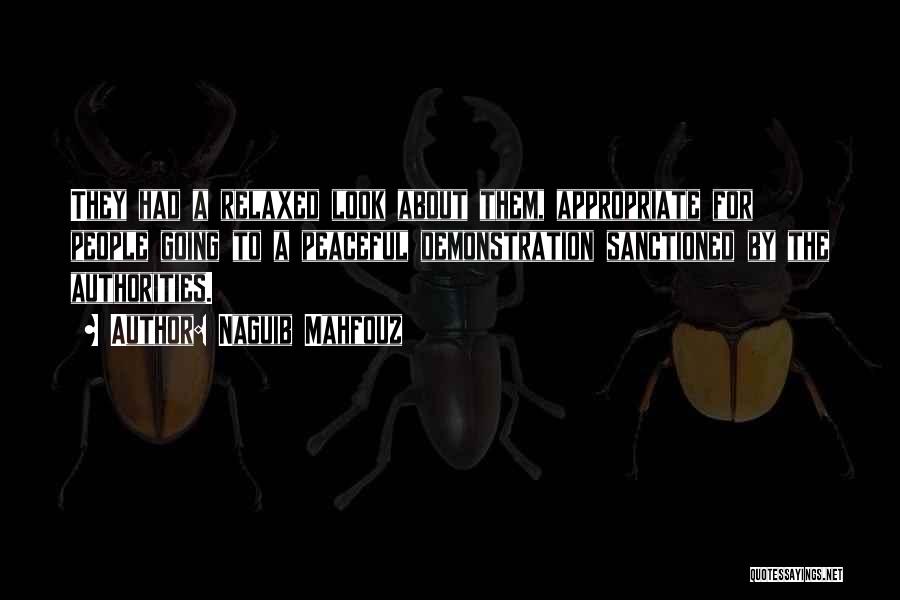 Naguib Mahfouz Quotes: They Had A Relaxed Look About Them, Appropriate For People Going To A Peaceful Demonstration Sanctioned By The Authorities.