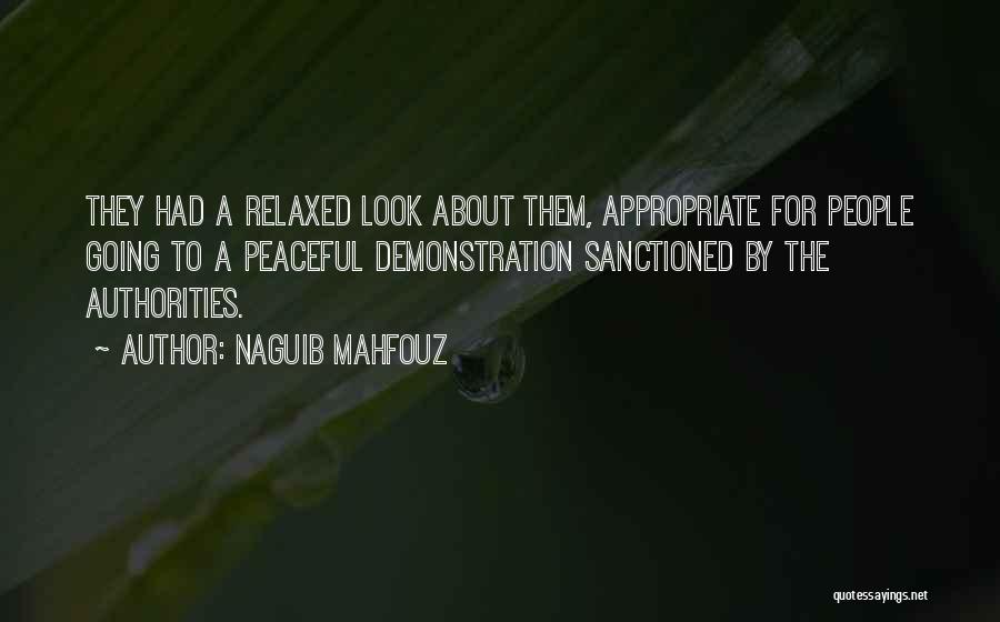Naguib Mahfouz Quotes: They Had A Relaxed Look About Them, Appropriate For People Going To A Peaceful Demonstration Sanctioned By The Authorities.
