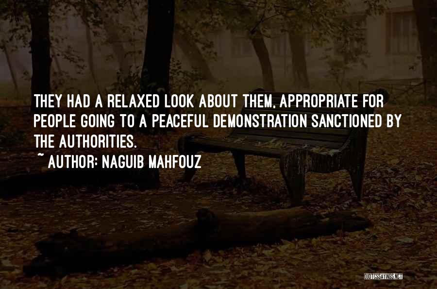 Naguib Mahfouz Quotes: They Had A Relaxed Look About Them, Appropriate For People Going To A Peaceful Demonstration Sanctioned By The Authorities.