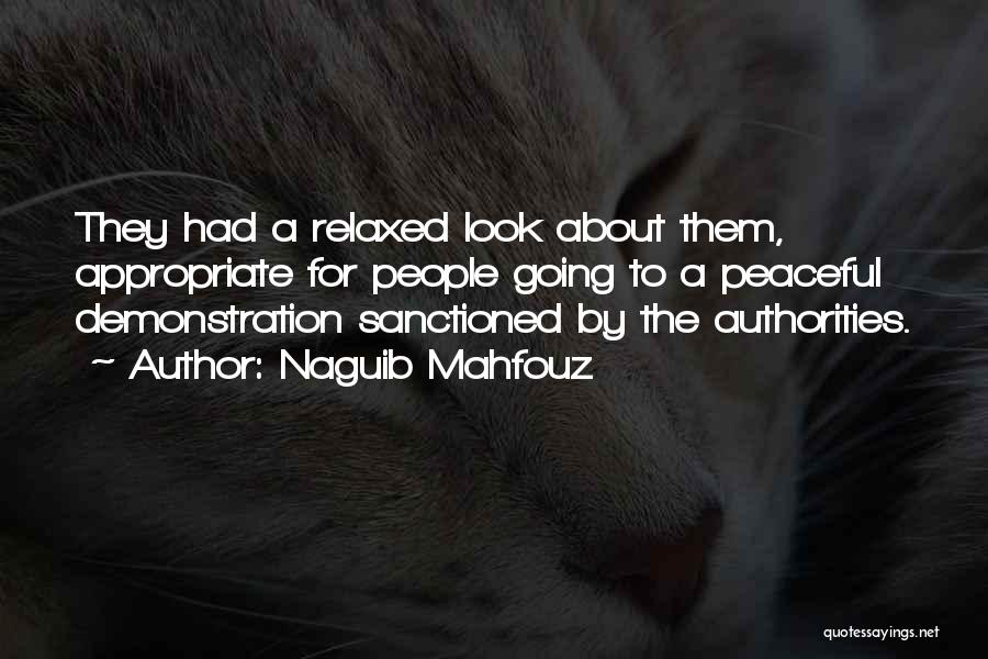 Naguib Mahfouz Quotes: They Had A Relaxed Look About Them, Appropriate For People Going To A Peaceful Demonstration Sanctioned By The Authorities.