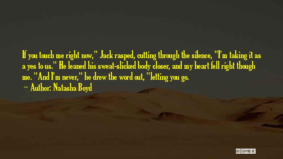Natasha Boyd Quotes: If You Touch Me Right Now, Jack Rasped, Cutting Through The Silence, I'm Taking It As A Yes To Us.