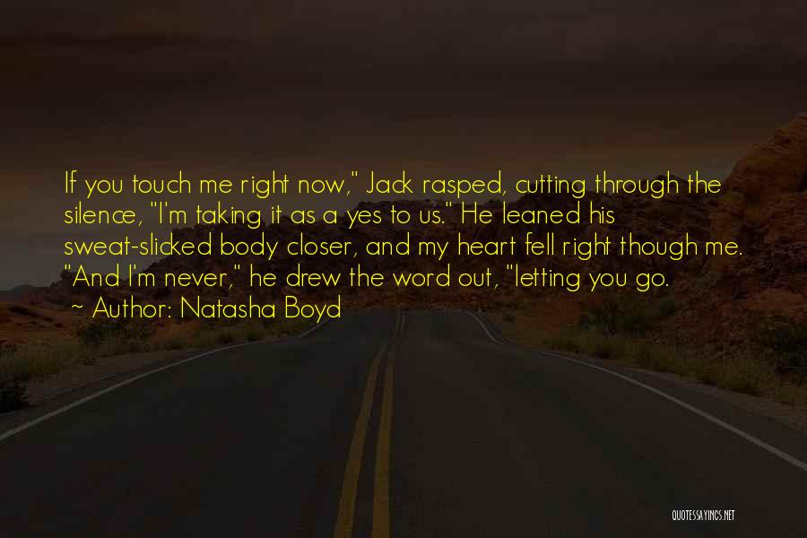 Natasha Boyd Quotes: If You Touch Me Right Now, Jack Rasped, Cutting Through The Silence, I'm Taking It As A Yes To Us.