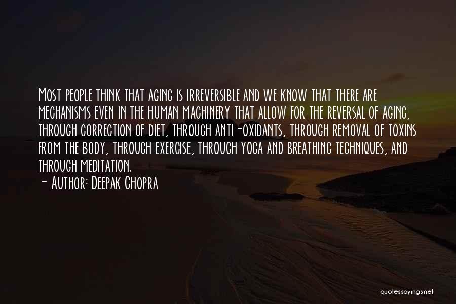 Deepak Chopra Quotes: Most People Think That Aging Is Irreversible And We Know That There Are Mechanisms Even In The Human Machinery That