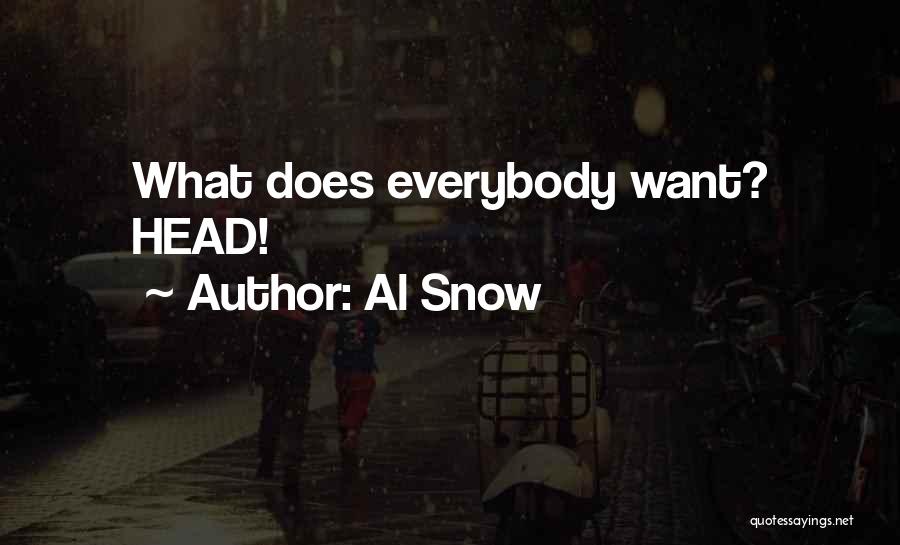 Al Snow Quotes: What Does Everybody Want? Head!