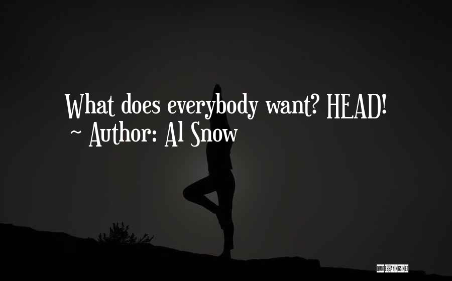 Al Snow Quotes: What Does Everybody Want? Head!