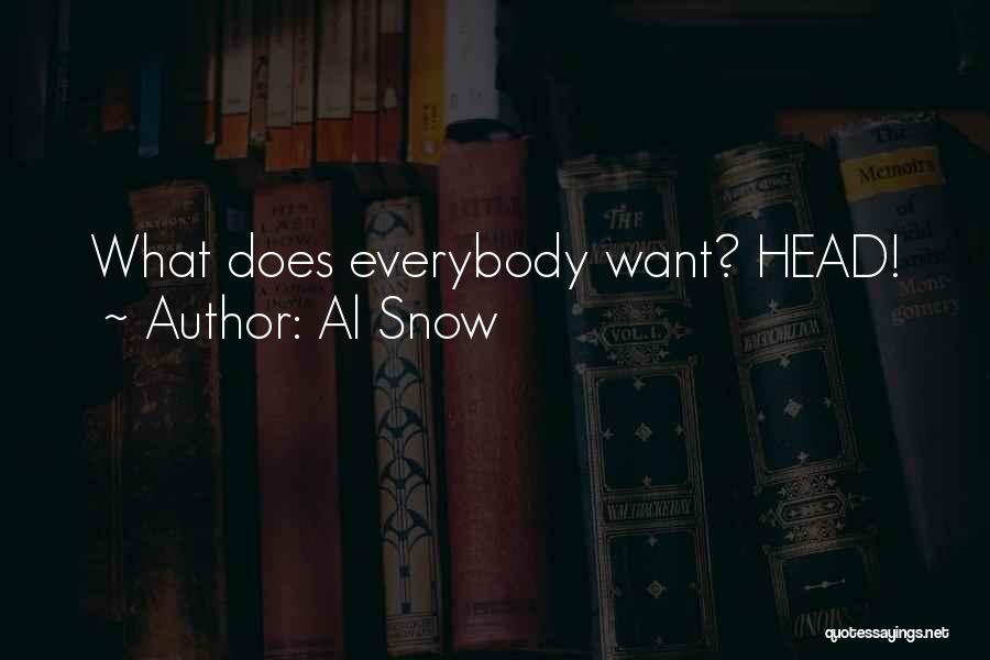 Al Snow Quotes: What Does Everybody Want? Head!