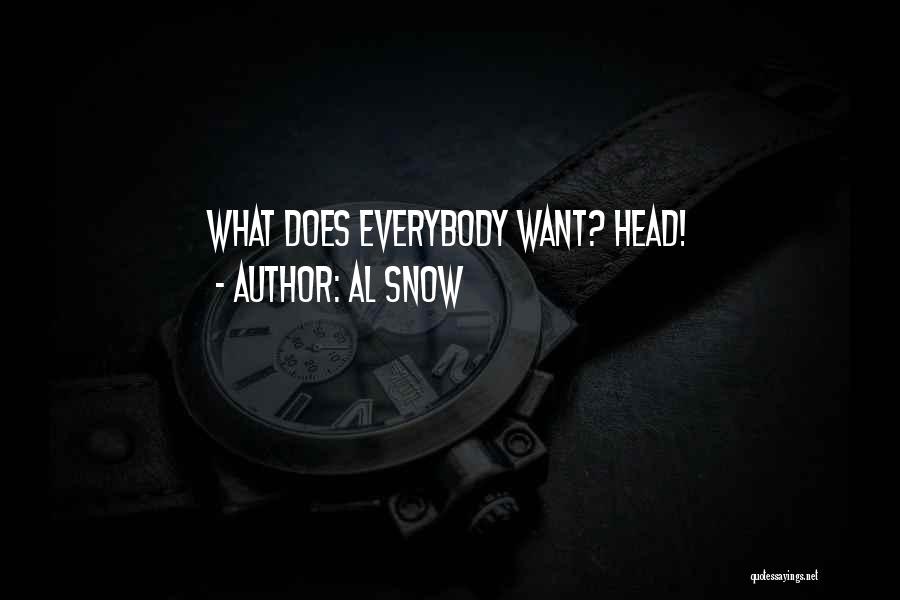 Al Snow Quotes: What Does Everybody Want? Head!