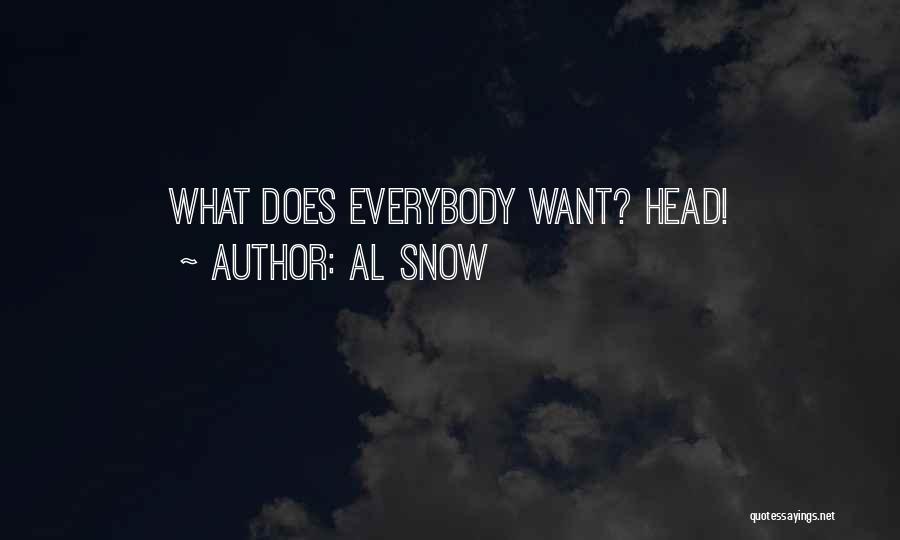 Al Snow Quotes: What Does Everybody Want? Head!