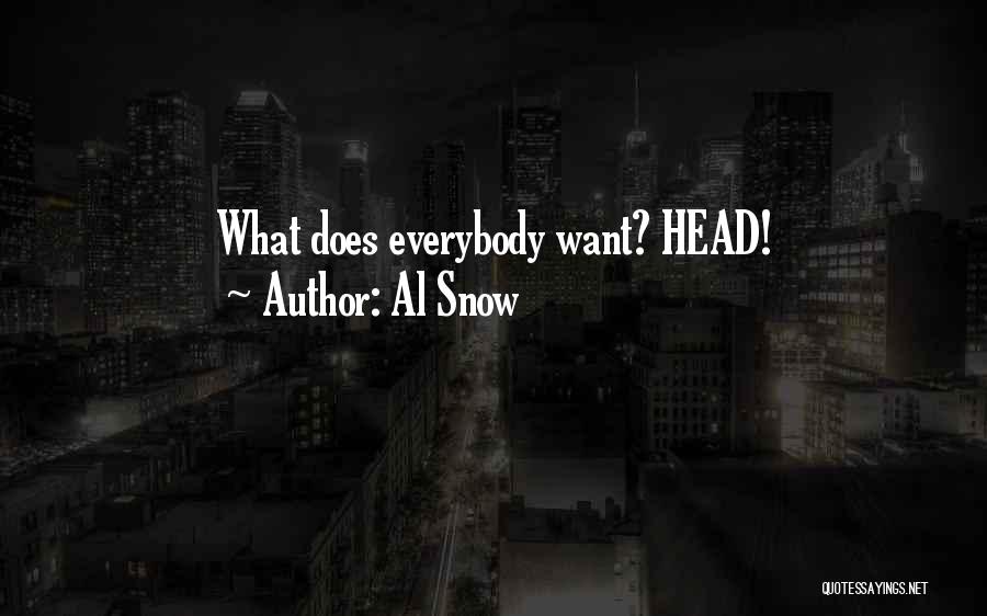 Al Snow Quotes: What Does Everybody Want? Head!