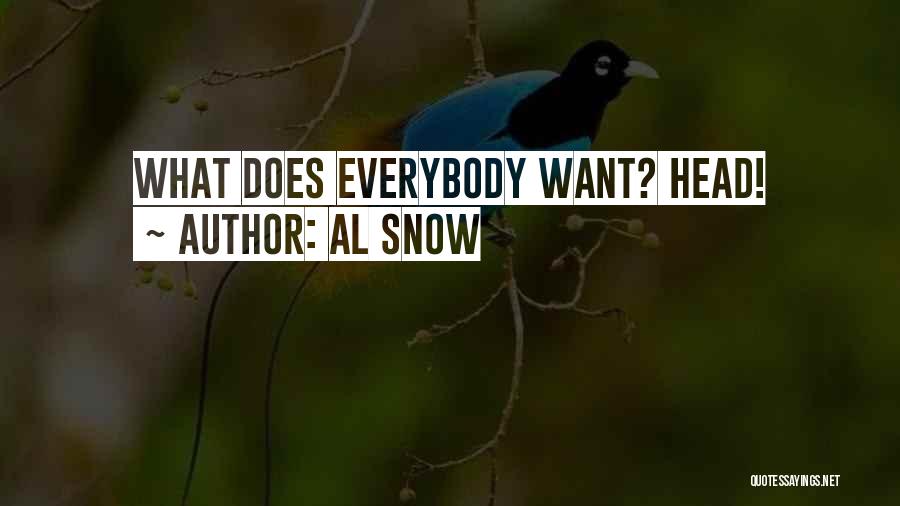 Al Snow Quotes: What Does Everybody Want? Head!