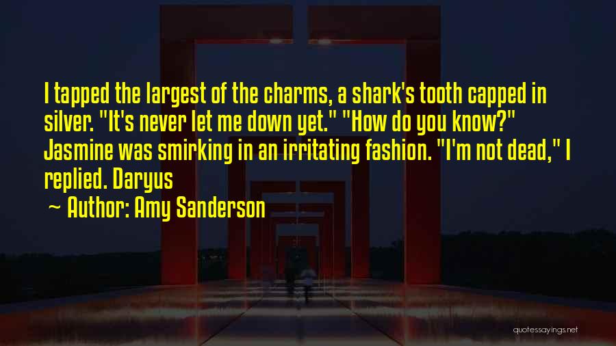 Amy Sanderson Quotes: I Tapped The Largest Of The Charms, A Shark's Tooth Capped In Silver. It's Never Let Me Down Yet. How