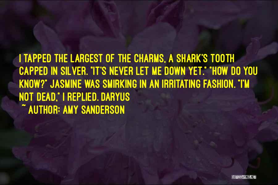 Amy Sanderson Quotes: I Tapped The Largest Of The Charms, A Shark's Tooth Capped In Silver. It's Never Let Me Down Yet. How