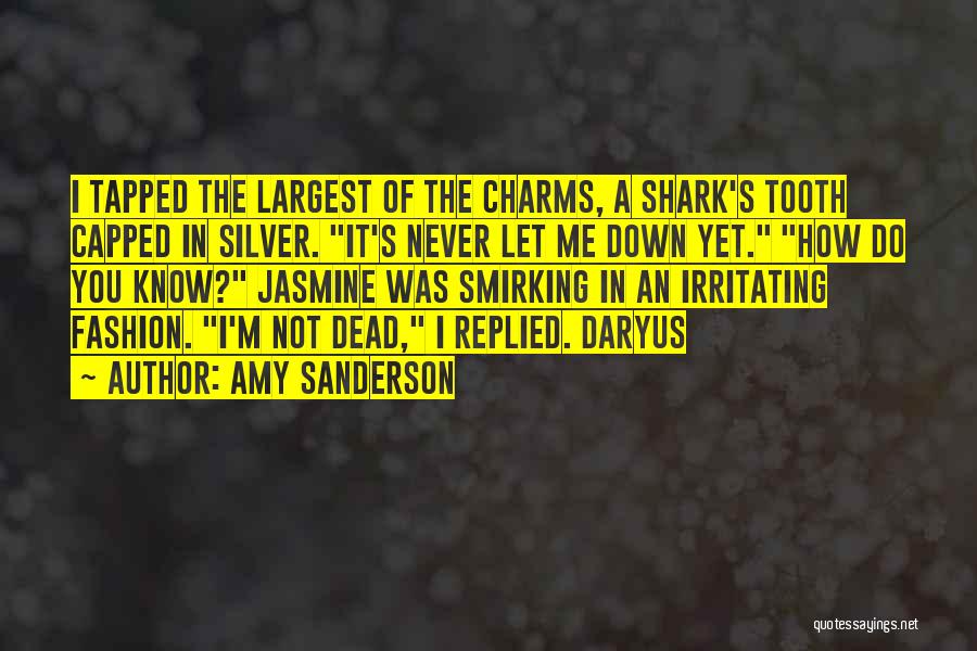 Amy Sanderson Quotes: I Tapped The Largest Of The Charms, A Shark's Tooth Capped In Silver. It's Never Let Me Down Yet. How