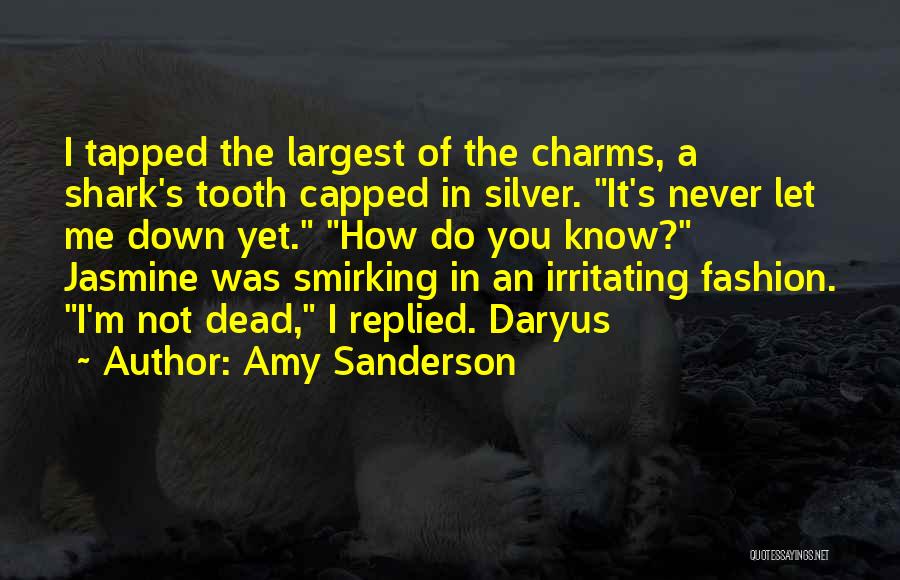 Amy Sanderson Quotes: I Tapped The Largest Of The Charms, A Shark's Tooth Capped In Silver. It's Never Let Me Down Yet. How