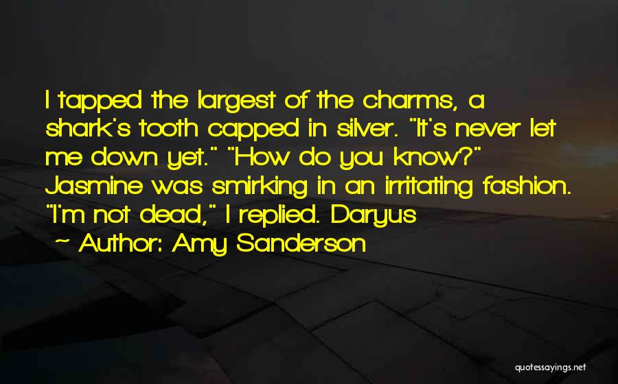 Amy Sanderson Quotes: I Tapped The Largest Of The Charms, A Shark's Tooth Capped In Silver. It's Never Let Me Down Yet. How