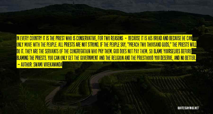 Swami Vivekananda Quotes: In Every Country It Is The Priest Who Is Conservative, For Two Reasons - Because It Is His Bread And