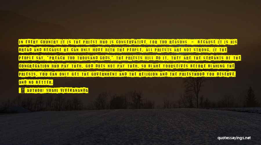 Swami Vivekananda Quotes: In Every Country It Is The Priest Who Is Conservative, For Two Reasons - Because It Is His Bread And