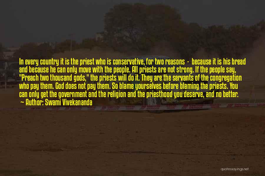 Swami Vivekananda Quotes: In Every Country It Is The Priest Who Is Conservative, For Two Reasons - Because It Is His Bread And