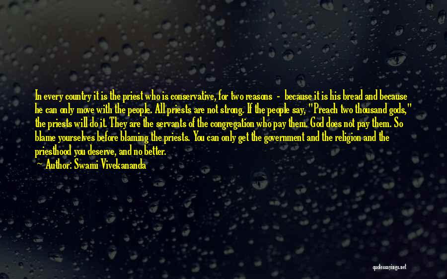 Swami Vivekananda Quotes: In Every Country It Is The Priest Who Is Conservative, For Two Reasons - Because It Is His Bread And