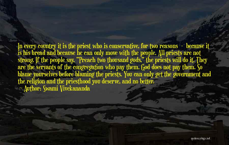 Swami Vivekananda Quotes: In Every Country It Is The Priest Who Is Conservative, For Two Reasons - Because It Is His Bread And