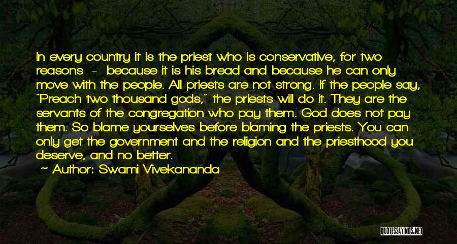 Swami Vivekananda Quotes: In Every Country It Is The Priest Who Is Conservative, For Two Reasons - Because It Is His Bread And