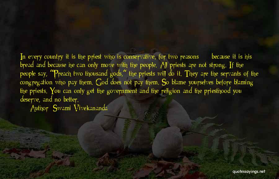 Swami Vivekananda Quotes: In Every Country It Is The Priest Who Is Conservative, For Two Reasons - Because It Is His Bread And