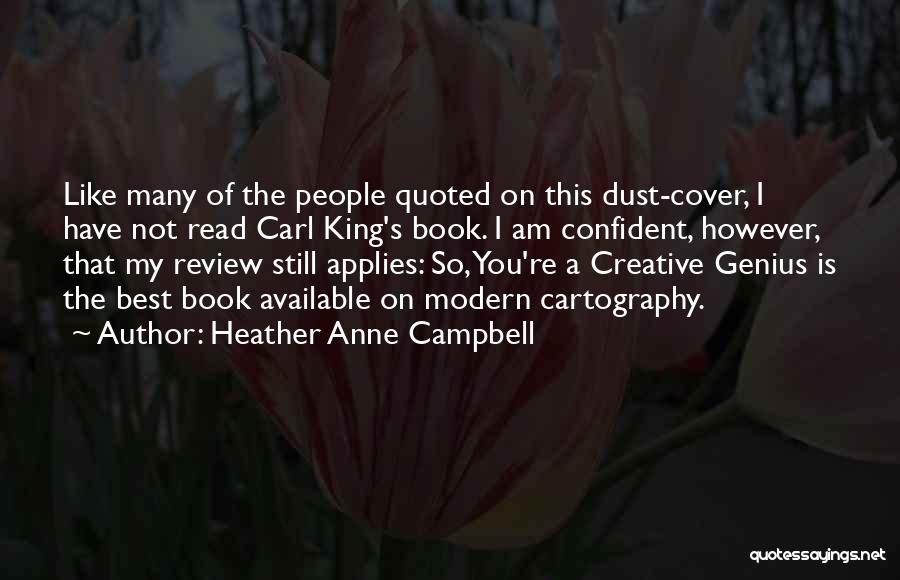 Heather Anne Campbell Quotes: Like Many Of The People Quoted On This Dust-cover, I Have Not Read Carl King's Book. I Am Confident, However,