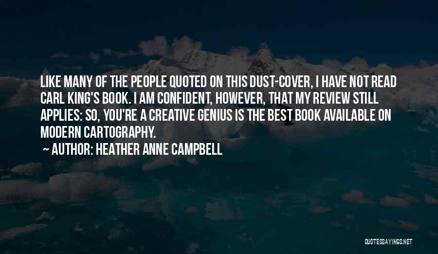 Heather Anne Campbell Quotes: Like Many Of The People Quoted On This Dust-cover, I Have Not Read Carl King's Book. I Am Confident, However,