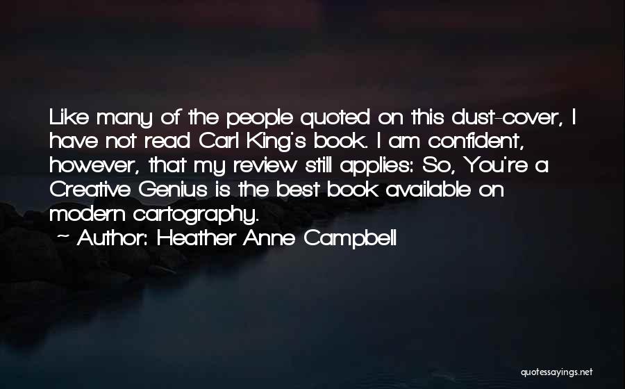 Heather Anne Campbell Quotes: Like Many Of The People Quoted On This Dust-cover, I Have Not Read Carl King's Book. I Am Confident, However,