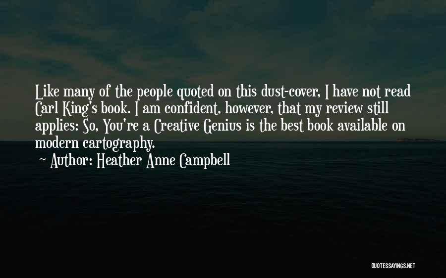 Heather Anne Campbell Quotes: Like Many Of The People Quoted On This Dust-cover, I Have Not Read Carl King's Book. I Am Confident, However,