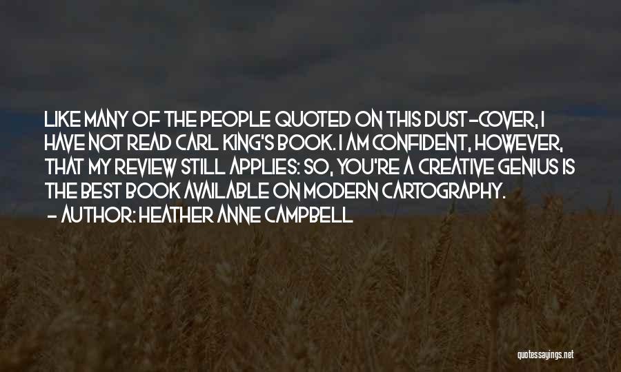 Heather Anne Campbell Quotes: Like Many Of The People Quoted On This Dust-cover, I Have Not Read Carl King's Book. I Am Confident, However,