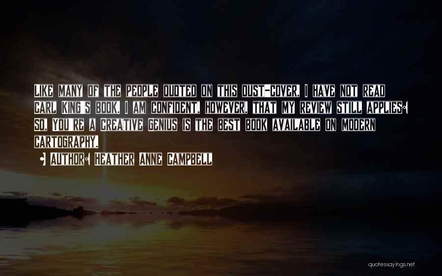 Heather Anne Campbell Quotes: Like Many Of The People Quoted On This Dust-cover, I Have Not Read Carl King's Book. I Am Confident, However,