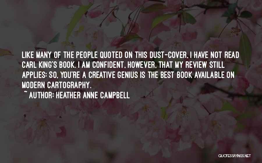 Heather Anne Campbell Quotes: Like Many Of The People Quoted On This Dust-cover, I Have Not Read Carl King's Book. I Am Confident, However,