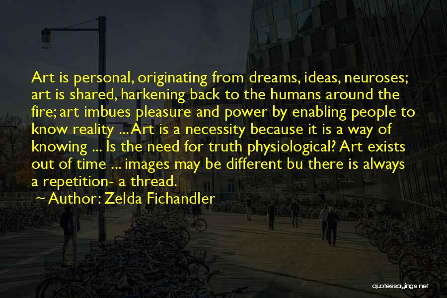 Zelda Fichandler Quotes: Art Is Personal, Originating From Dreams, Ideas, Neuroses; Art Is Shared, Harkening Back To The Humans Around The Fire; Art