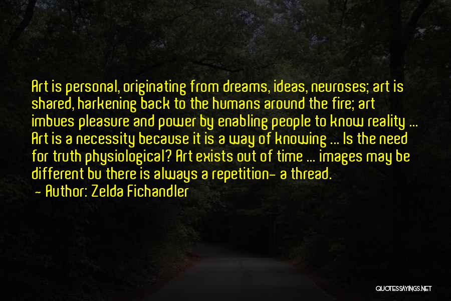Zelda Fichandler Quotes: Art Is Personal, Originating From Dreams, Ideas, Neuroses; Art Is Shared, Harkening Back To The Humans Around The Fire; Art