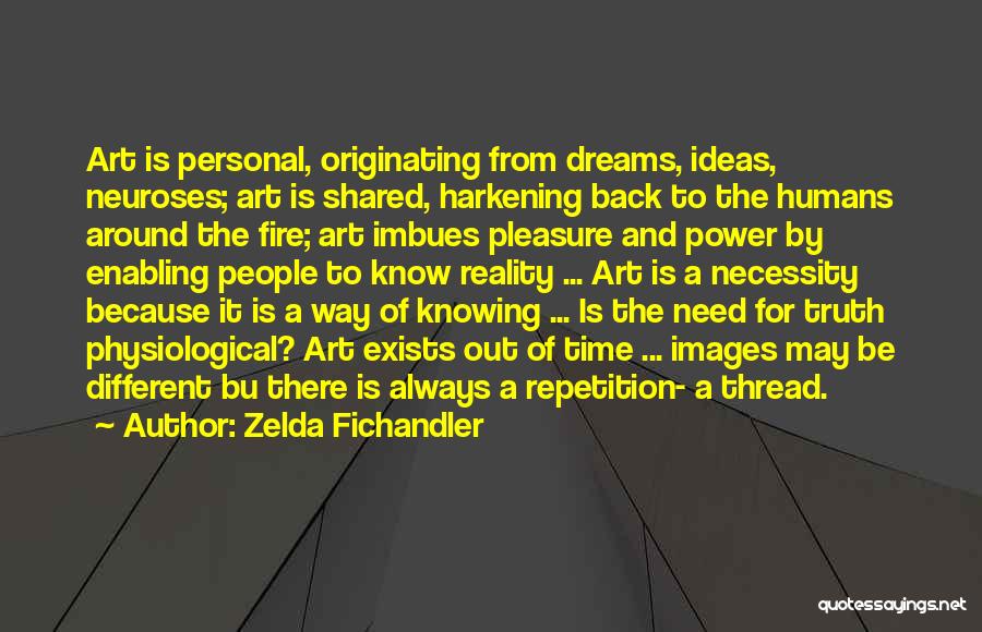 Zelda Fichandler Quotes: Art Is Personal, Originating From Dreams, Ideas, Neuroses; Art Is Shared, Harkening Back To The Humans Around The Fire; Art