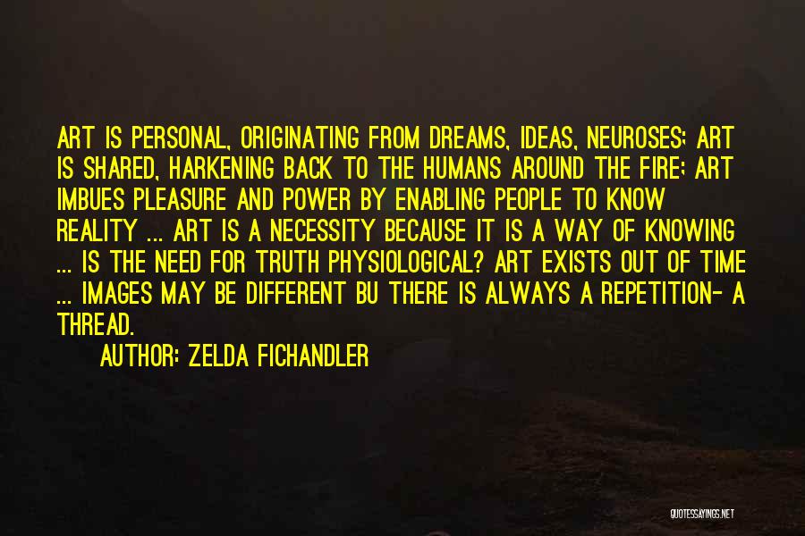 Zelda Fichandler Quotes: Art Is Personal, Originating From Dreams, Ideas, Neuroses; Art Is Shared, Harkening Back To The Humans Around The Fire; Art