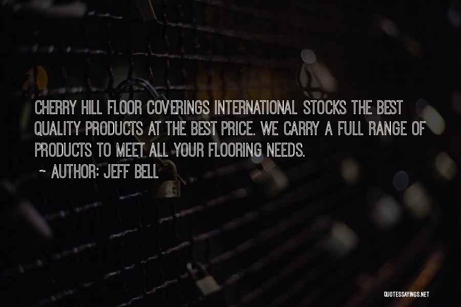 Jeff Bell Quotes: Cherry Hill Floor Coverings International Stocks The Best Quality Products At The Best Price. We Carry A Full Range Of