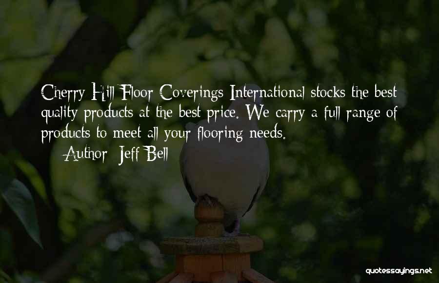 Jeff Bell Quotes: Cherry Hill Floor Coverings International Stocks The Best Quality Products At The Best Price. We Carry A Full Range Of