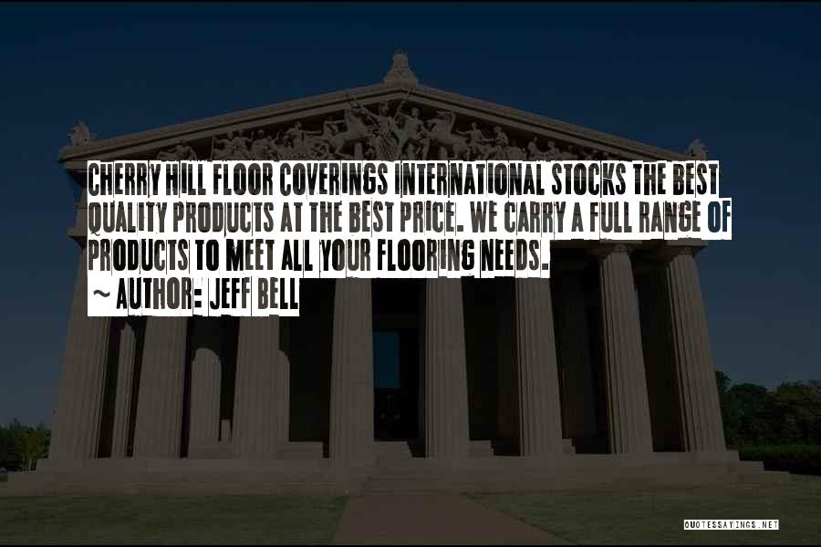 Jeff Bell Quotes: Cherry Hill Floor Coverings International Stocks The Best Quality Products At The Best Price. We Carry A Full Range Of