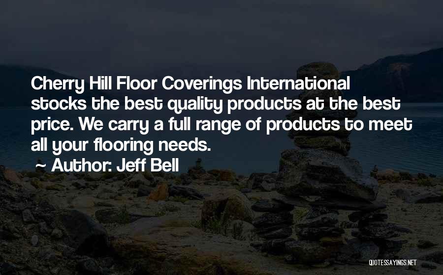 Jeff Bell Quotes: Cherry Hill Floor Coverings International Stocks The Best Quality Products At The Best Price. We Carry A Full Range Of