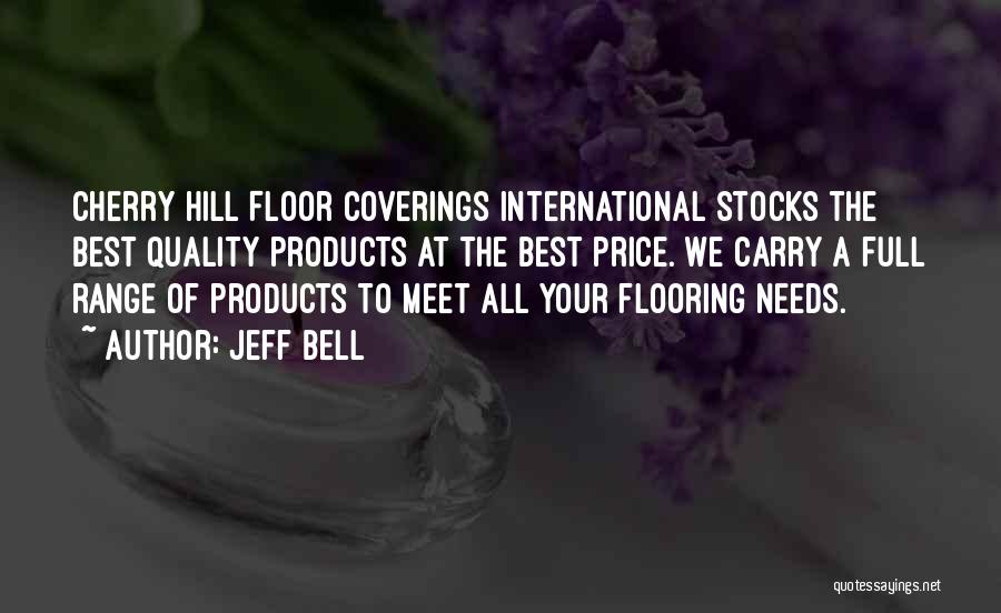 Jeff Bell Quotes: Cherry Hill Floor Coverings International Stocks The Best Quality Products At The Best Price. We Carry A Full Range Of