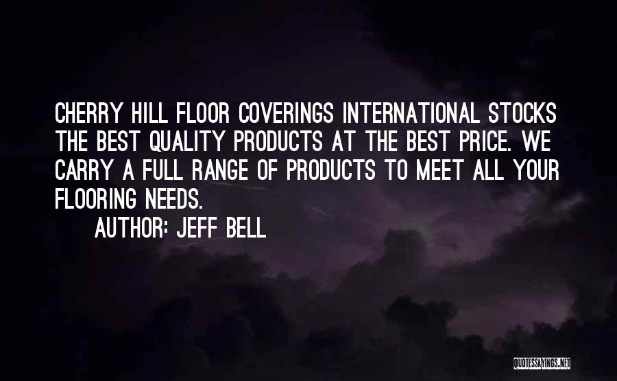 Jeff Bell Quotes: Cherry Hill Floor Coverings International Stocks The Best Quality Products At The Best Price. We Carry A Full Range Of