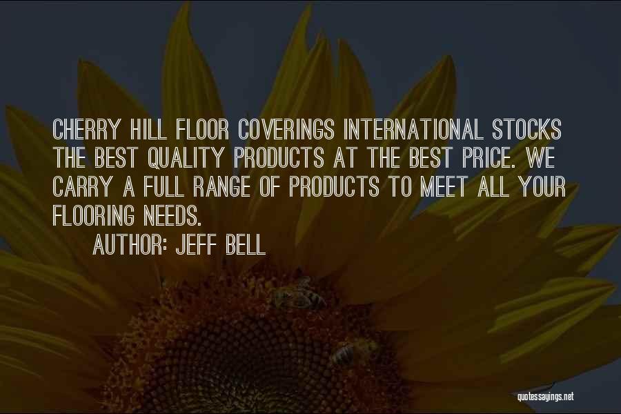 Jeff Bell Quotes: Cherry Hill Floor Coverings International Stocks The Best Quality Products At The Best Price. We Carry A Full Range Of