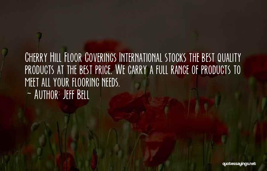 Jeff Bell Quotes: Cherry Hill Floor Coverings International Stocks The Best Quality Products At The Best Price. We Carry A Full Range Of