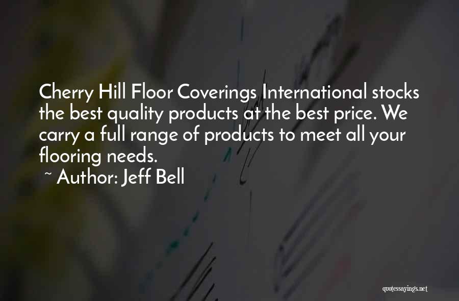 Jeff Bell Quotes: Cherry Hill Floor Coverings International Stocks The Best Quality Products At The Best Price. We Carry A Full Range Of